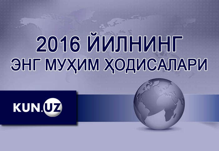 2016 yilda O‘zbekiston hayotida ro‘y bergan asosiy voqealar