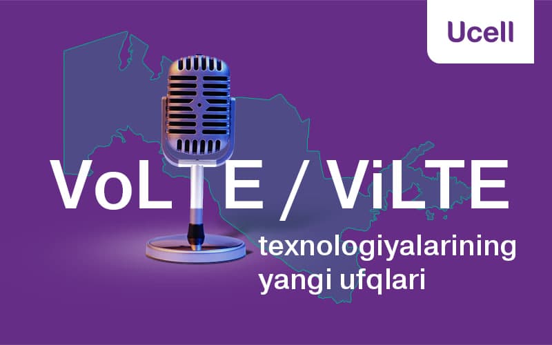 Ucell. VoLTE/ViLTE технологияларининг янги уфқлари