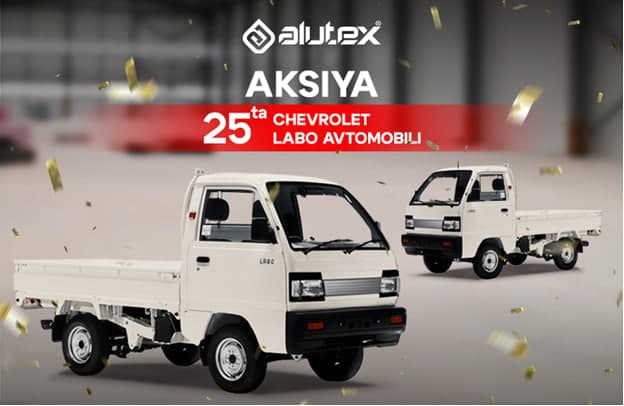 ALUTEX kompaniyasining 25 yilligi munosabati bilan 25 ta Chevrolet LABO avtomobili o‘ynalmoqda!
