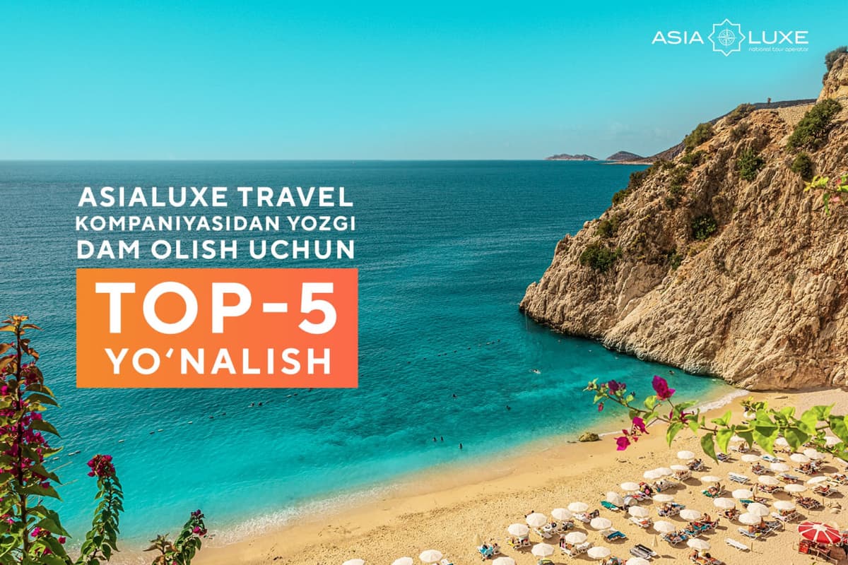 Asialuxe Travel kompaniyasidan yozgi dam olish uchun top-5 yo‘nalish