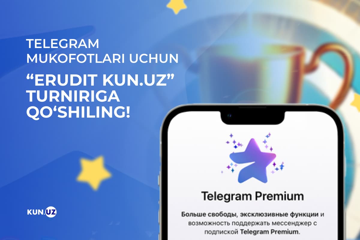 “Erudit Kun.Uz” turniri boshlandi: Telegram Premium mukofotlari kutmoqda!