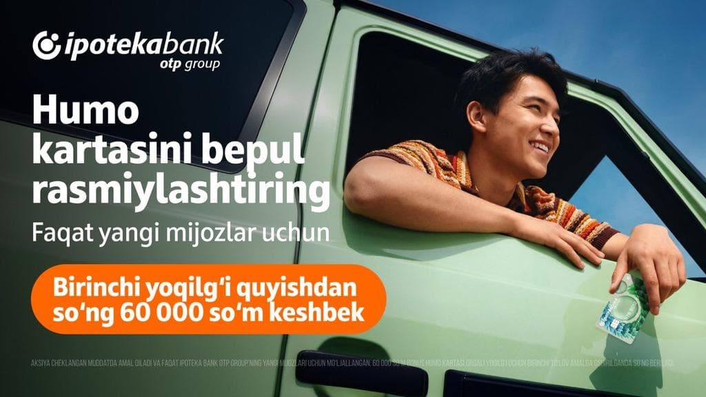 Ipoteka bank OTP Group ҳисобидан ёқилғи қуйинг: HUMO картаси бепул ва 60 000 сўм бонус