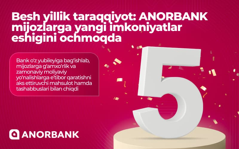 ANORBANK yubileyi: yangi xizmatlar va mijozlarga sovg‘alar