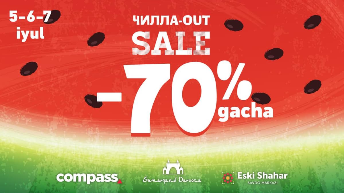 «ЧИЛЛА-OUT SALE» – Samarqand Darvoza, Compass ва Eski Shahar'да!
