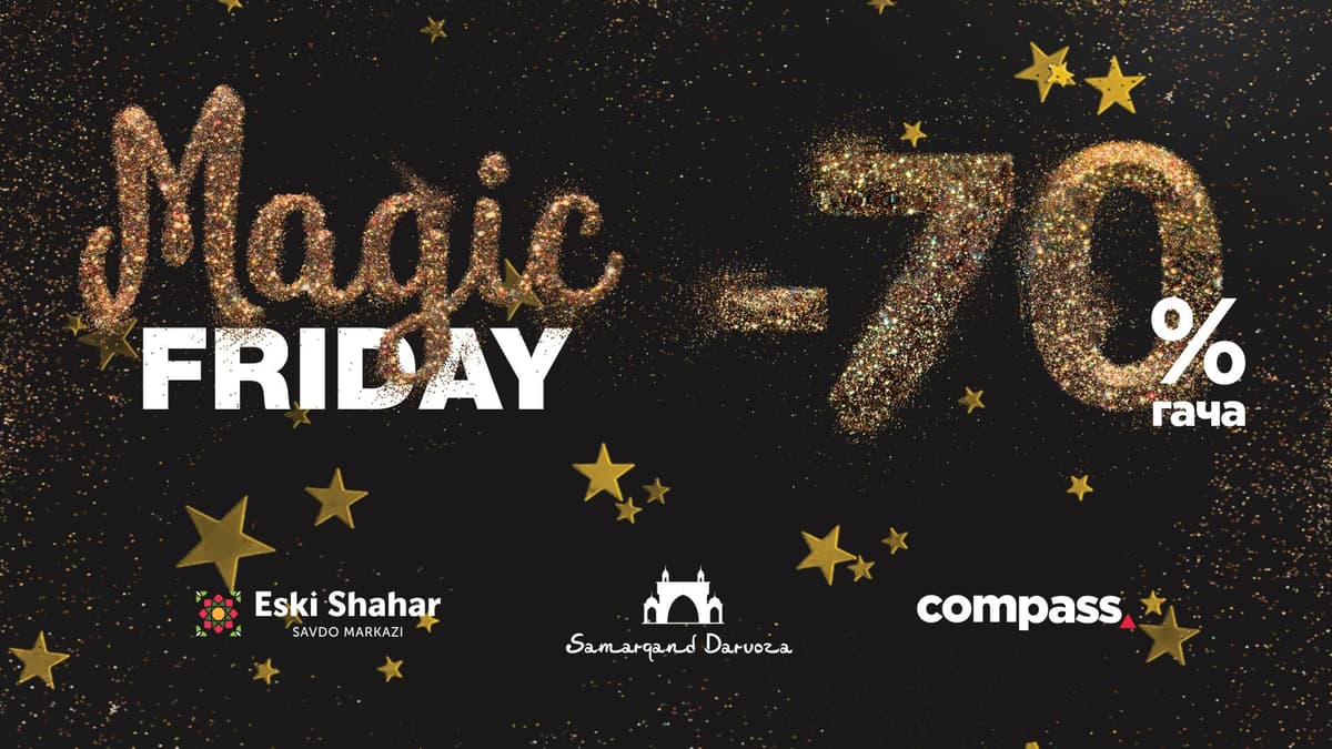 Compass, Eski Shahar va Samarqand Darvoza да 70% гача чегирмалар «Magic Friday» катта қишки савдоси эълон қилинмоқда!