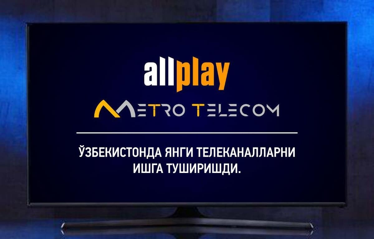 Allplay O‘zbekistonda yangi xalqaro telekanallarni ishga tushirdi