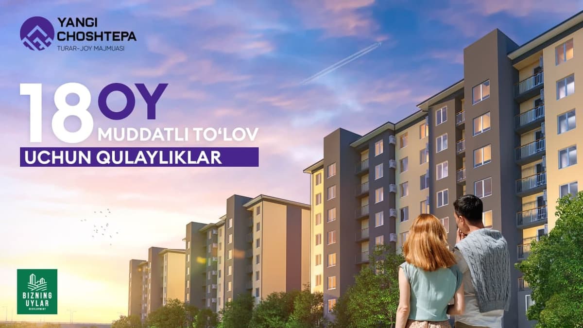Yangi ChoshTepa turar joy majmuasida 18 oygacha foydali muddatli to‘lov