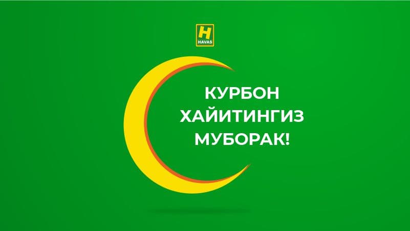 Havas O‘zbekiston xalqini muqaddas Qurbon hayiti bilan tabriklaydi