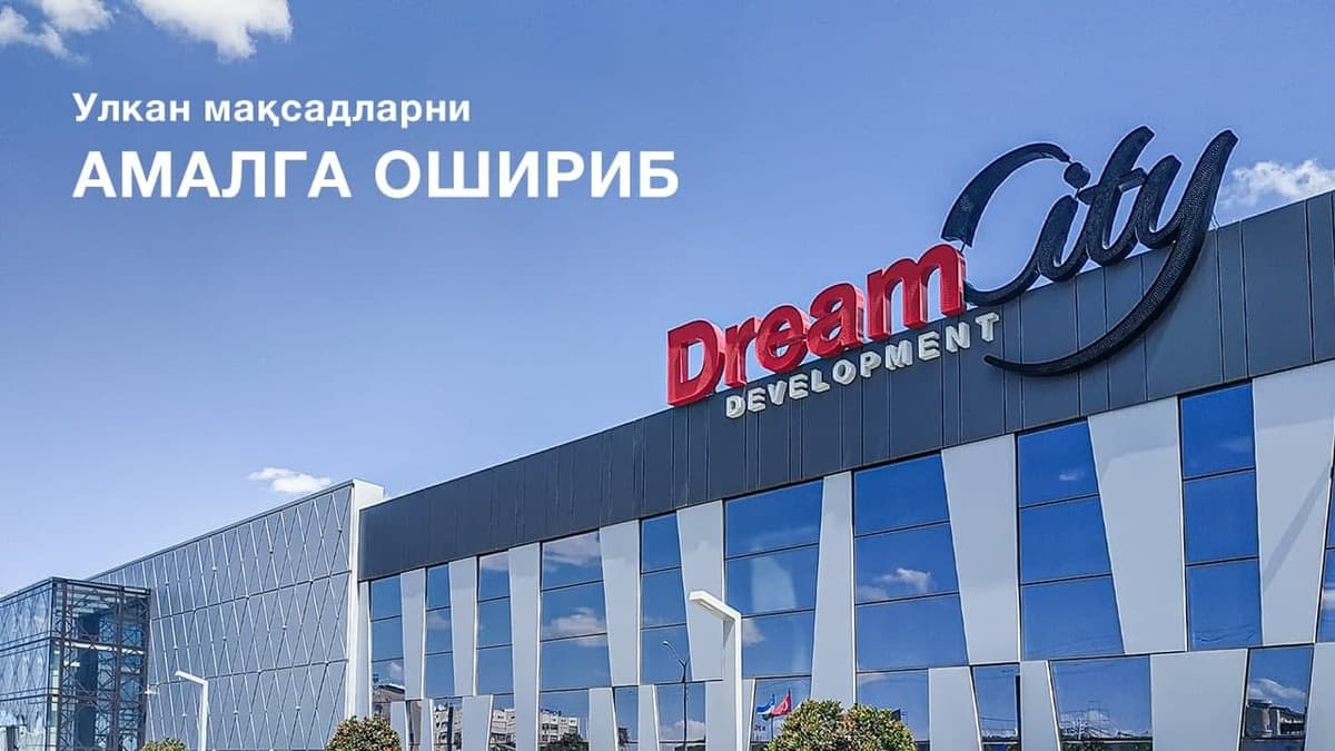 Dream City Development: улкан мақсадларни амалга ошириб