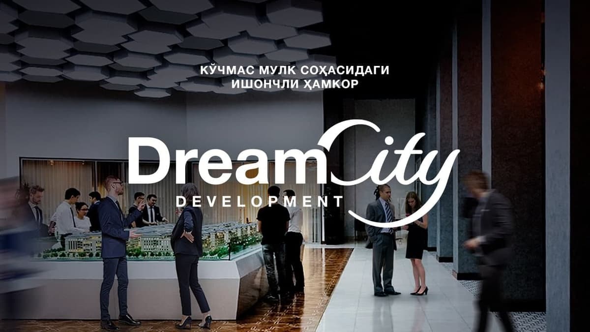 Dream City Development компанияси кўчмас мулк соҳасидаги ишончли шерикдир