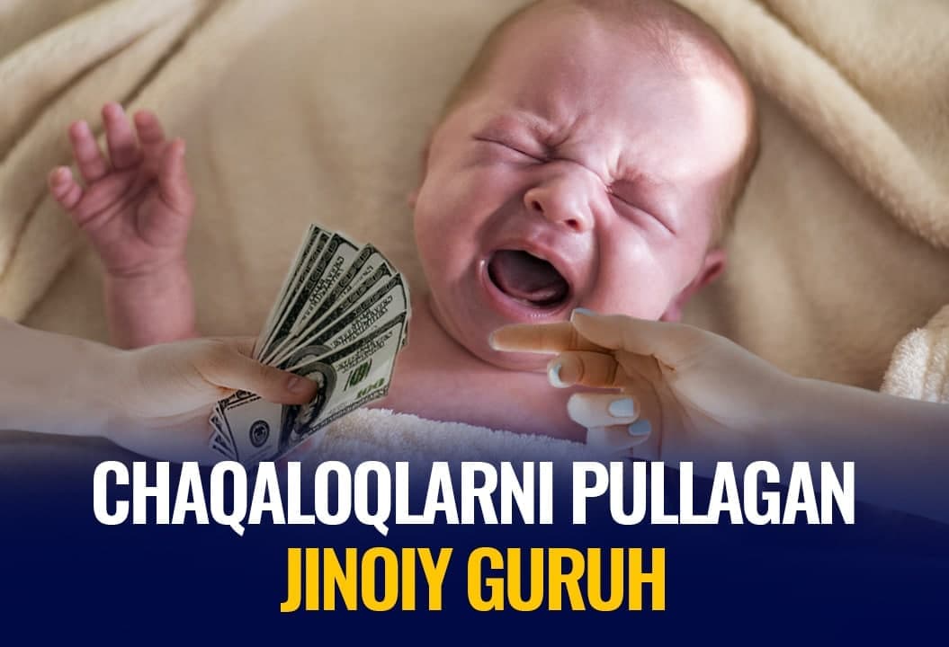 Toshkentda chaqaloqlar savdosi bilan shug‘ullangan jinoiy guruh qanday fosh etilgandi?