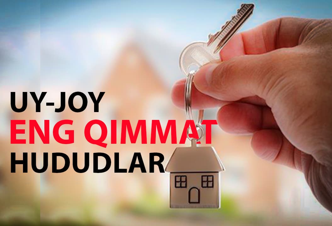 O‘zbekistondagi uy-joy narxi eng qimmat hududlar ma’lum qilindi