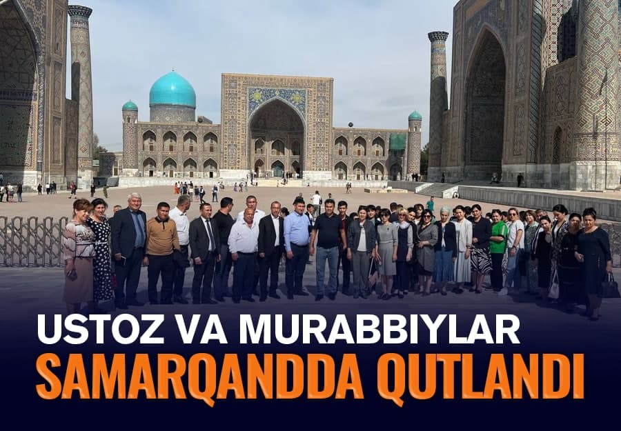 O‘qituvchilar va murabbiylar kuni bu yil ko‘hna va hamisha navqiron Samarqand shahrida nishonlandi