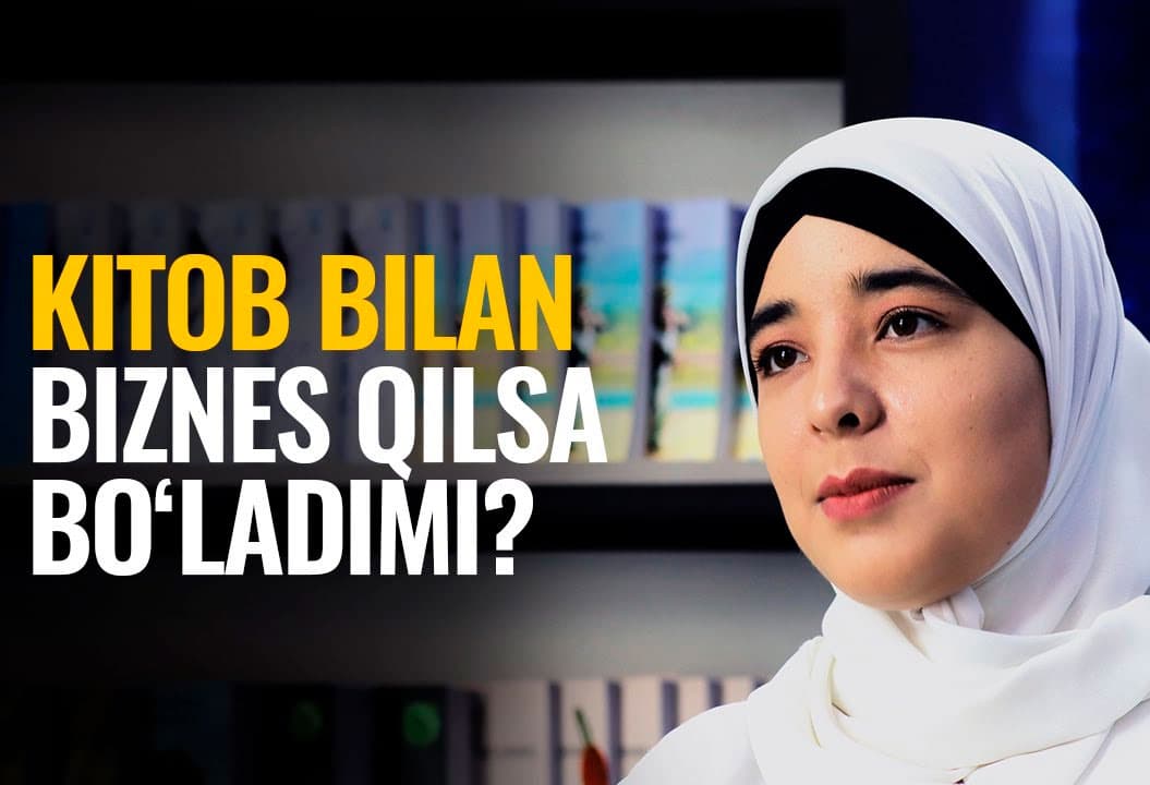 “Asosiy maqsadim – xususiy universitet ochish” - noshir qiz bilan suhbat