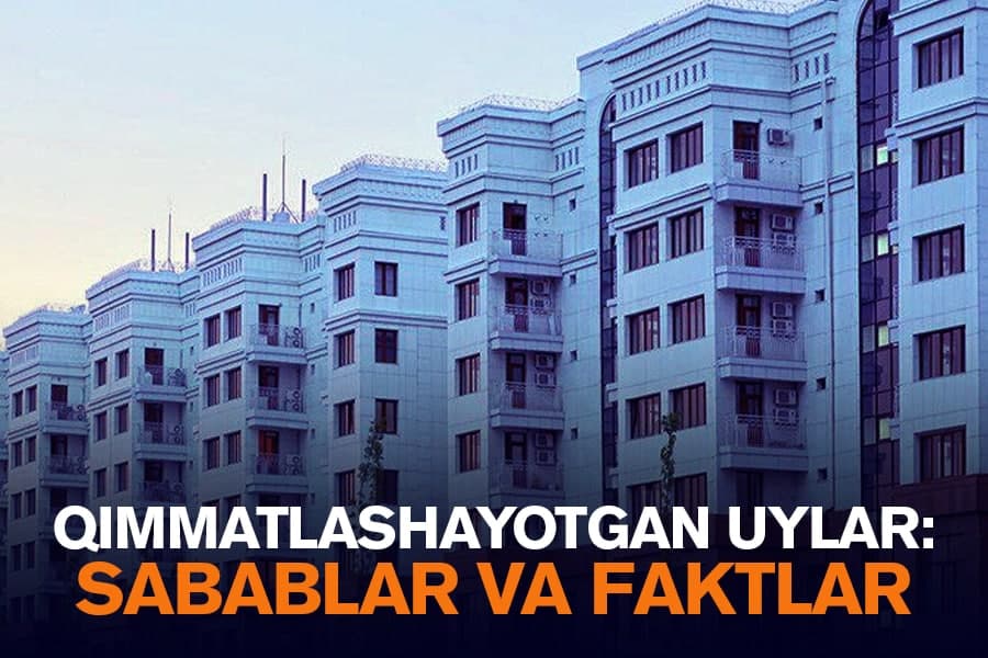 O‘zbekistondagi uylar narxi nega keskin qimmatlashyapti?