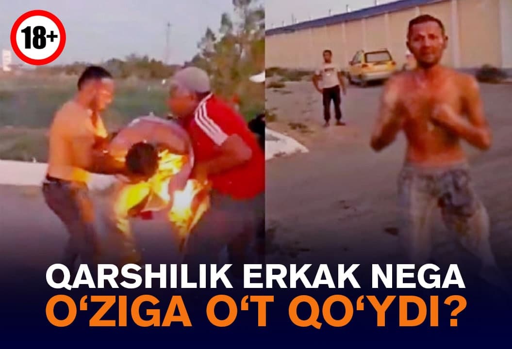 Qashqadaryolik erkak nega o‘ziga o‘t qo‘ydi?