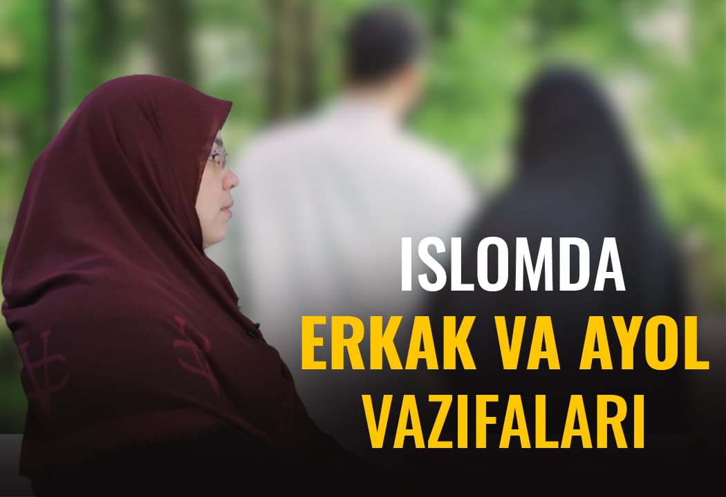 Er-xotin mas’uliyati va burchi - Islomda oilaviy munosabatlar haqida