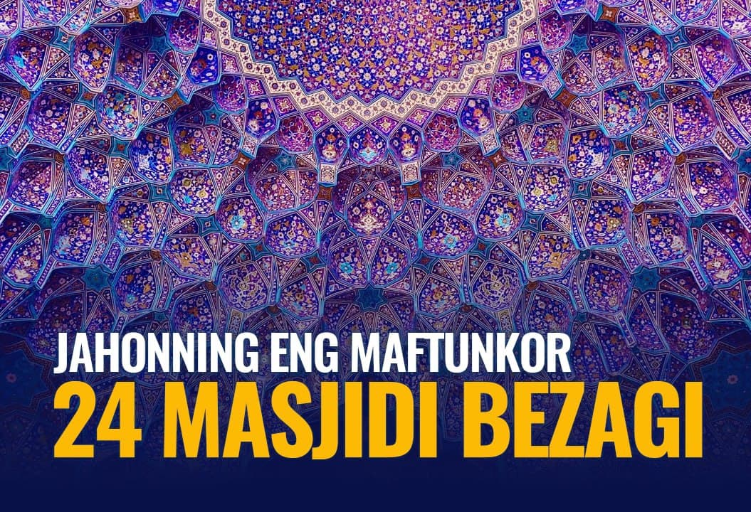 Jahonning eng chiroyli 24 masjidi: Qadimiy islom me’morchiligi va zamonaviy dizayn bilan bezatilgan qubbalar