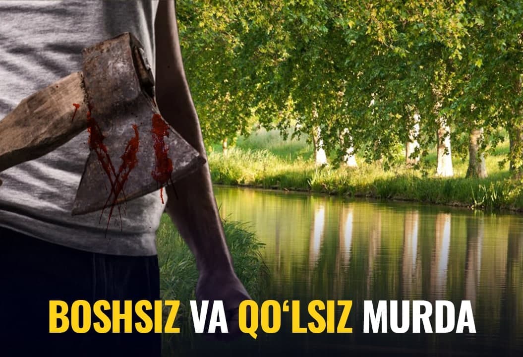 Zangiotadagi kanaldan topilgan boshsiz va qo‘lsiz murda: mudhish qotillik qanday fosh etilgandi?
