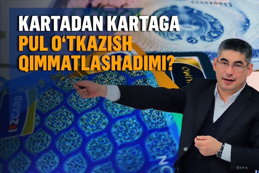 Vazirlikning kutilmagan talabi: Kartadan kartaga pul o‘tkazish qimmatlashishi mumkin
