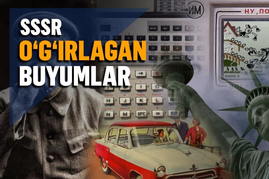 Avtomobillardan dazmolgacha: SSSRda xorijdan o‘zlashtirib, ishlab chiqarilgan mahsulotlar