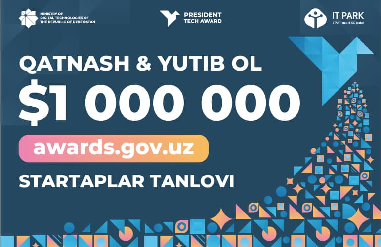 Мукофот жамғармаси 1 млн долларни ташкил қилувчи President Tech Award танловига ҳужжатлар қабули давом этмоқда