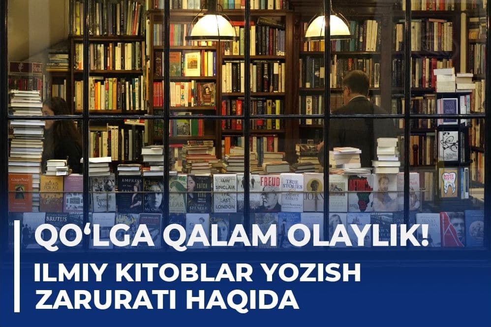 Qo‘lga qalam olaylik! - ilmiy kitoblar yozish zarurati haqida
