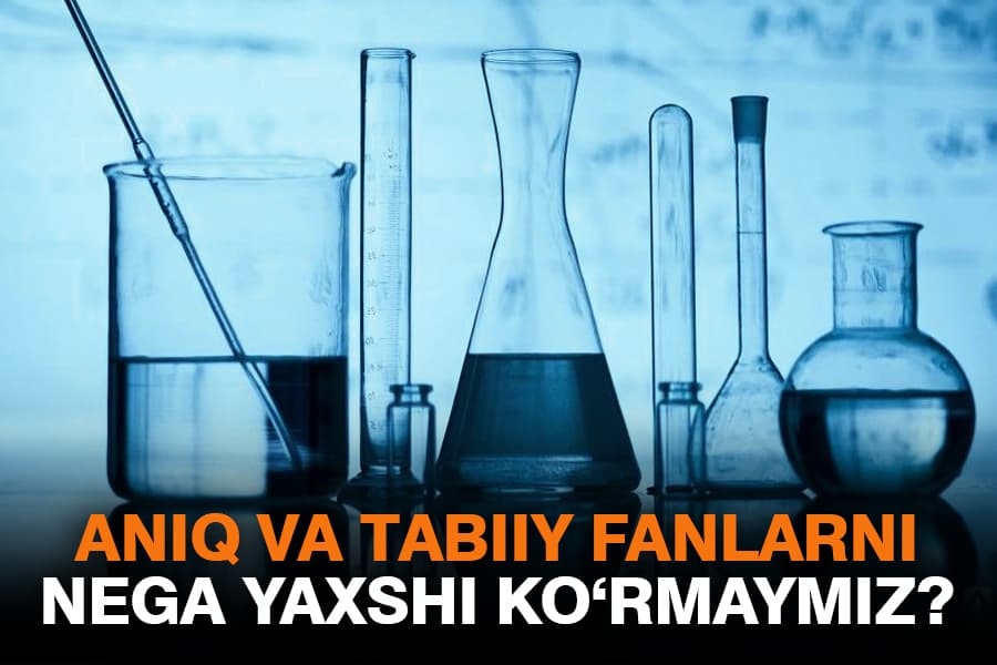 Нега Ўзбекистонда ижтимоий фанларга қизиқувчилар кўпроқ? – табиий ва аниқ фанларни қийинлаштираётган сабаблар