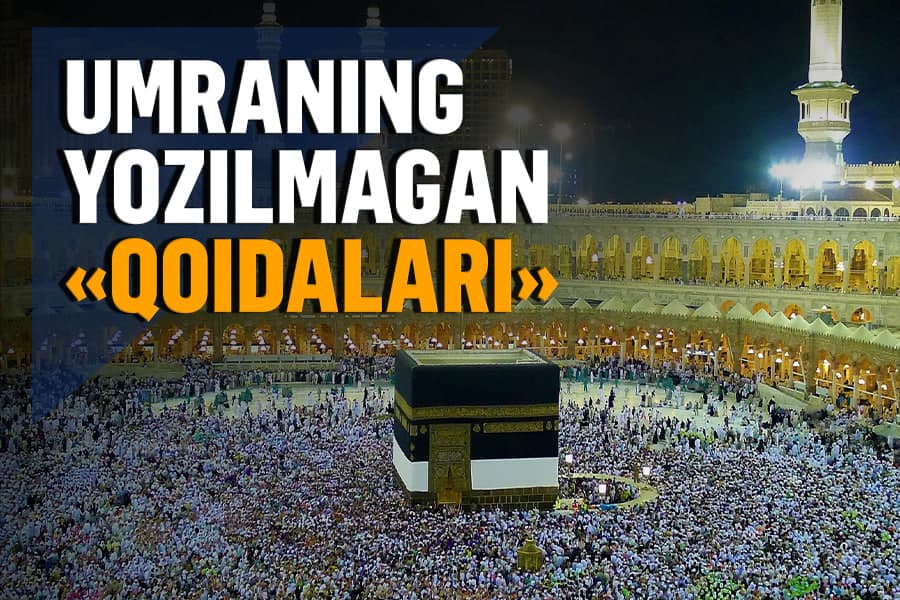 Umra ziyorati: ko‘zga ko‘rinmaydigan jihatlar haqida 10 ta maslahat