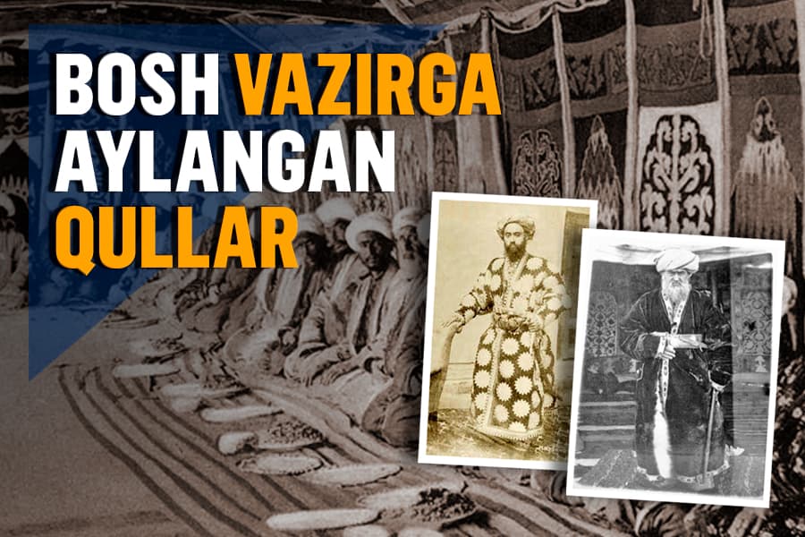 Qullikdan bosh vazirlikkacha. Buxoro amirligining kelib chiqishi qul bo‘lgan qushbegilari