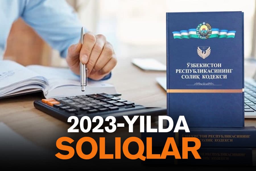 2023 yildan soliq qonunchiligida nimalar o‘zgardi?