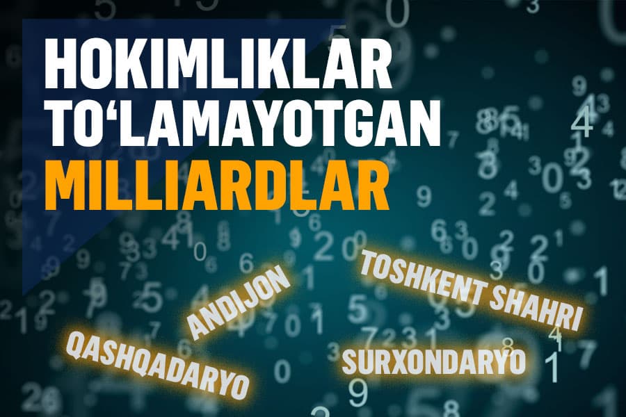 3 mlndan 209 mlrd so‘mgacha – qaysi hokimlikda qancha qarzdorlik bor?
