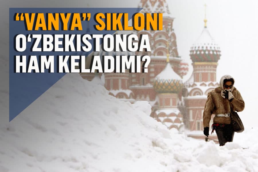Moskvaga «Vanya» sikloni yopirilmoqda. Uning O‘zbekistonga ta’siri bormi?