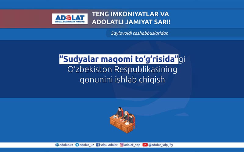 “Adolat” SDP: Sudyalar maqomiga oid yangi qonun ishlab chiqish taklif qilinmoqda