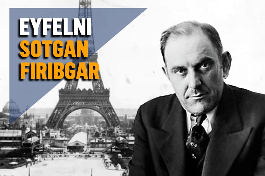 Eyfel minorasini sotgan firibgar – tarixdagi eng mashhur aldovlar