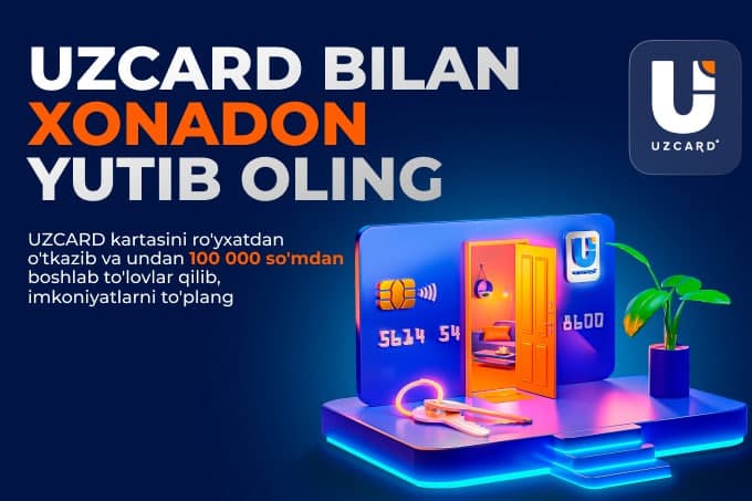 UZCARD Toshkent shahrida kvartira yoki 15 milliondan 50 million so‘mgacha pul sovrinlarini yutish uchun noyob imkoniyat taqdim etadi