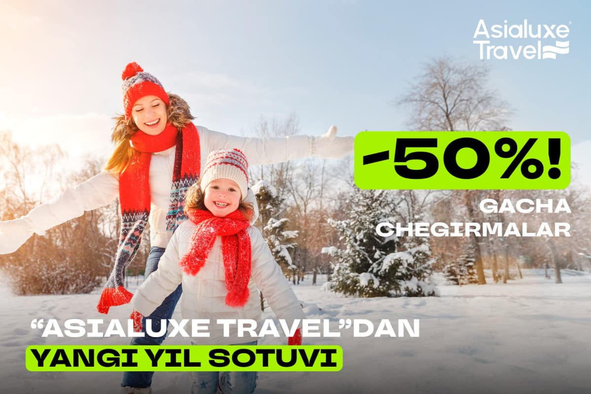 Asialuxe Travel билан Янги йилда орзудаги дам олиш учун 50% гача чегирмалар