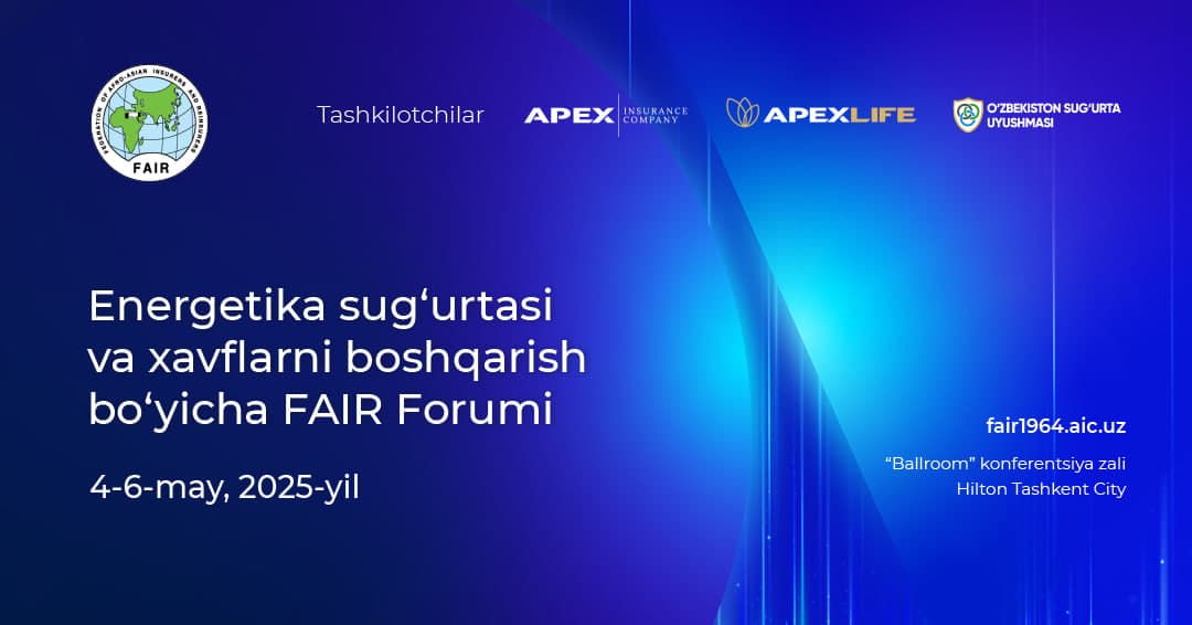 APEX INSURANCE va APEX LIFE INSURANCE– FAIR energetika sug‘urtasi va xavflarni boshqarish bo‘yicha xalqaro Forumi tashkilotchilari