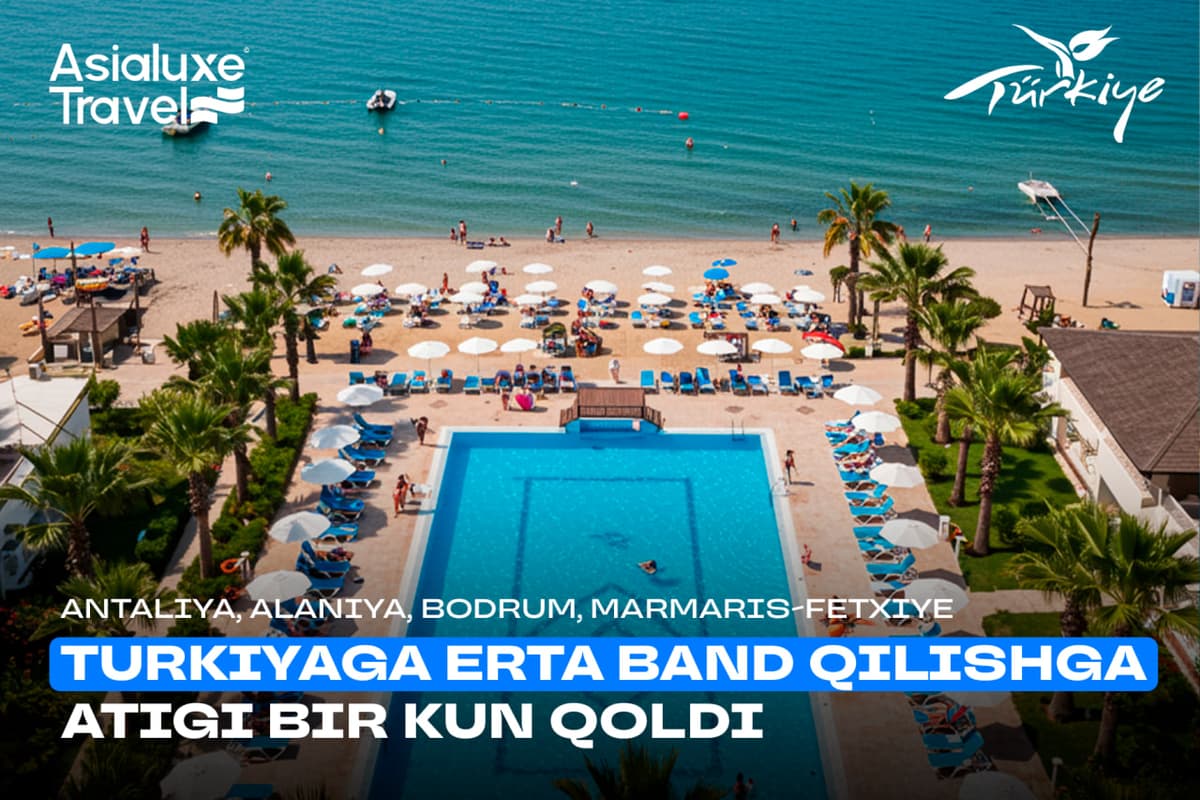 Turkiyaga erta band qilishga atigi bir kun qoldi – Antaliya, Alaniya, Bodrum, Marmaris-Fetxiye