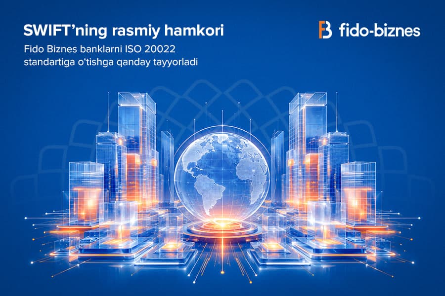 SWIFT’ning rasmiy hamkori: Fido Biznes banklarni ISO 20022 standartiga o‘tishga qanday tayyorladi?