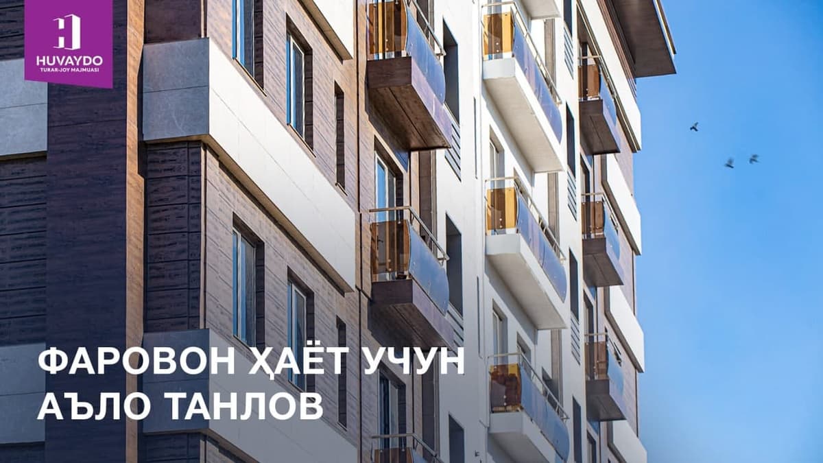 Huvaydo turar joy majmuasi – farovon hayot uchun a'lo tanlov
