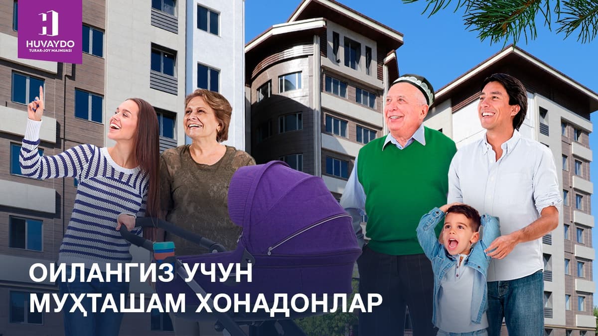 Huvaydo turar joy majmuasidan oilangiz uchun muhtasham xonadonlar