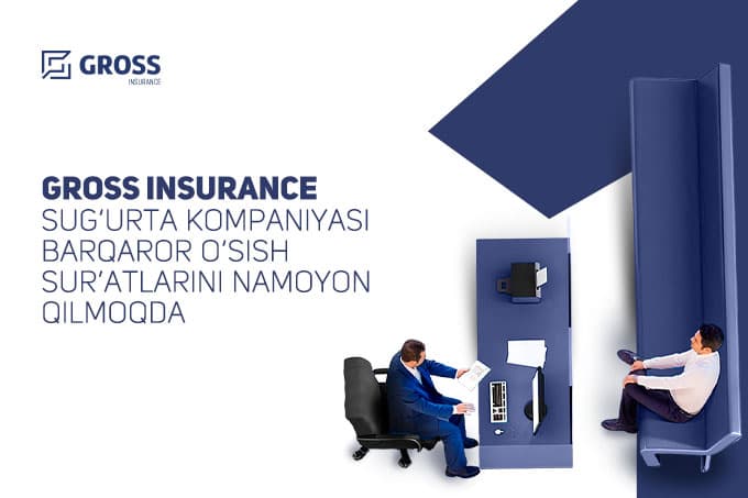 GROSS INSURANCE sug‘urta kompaniyasi barqaror o‘sish sur'atlarini namoyon qilmoqda