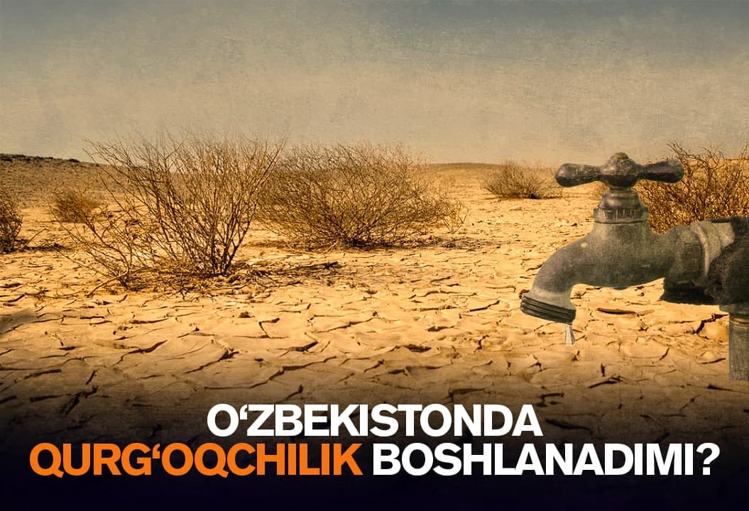 O‘zbekistondagi suv taqchilligi: ehtimoliy qurg‘oqchilik va keskinlashayotgan ekologik muammolar