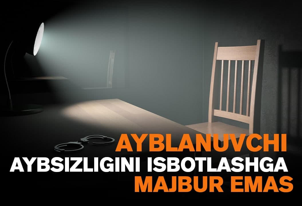 “Ayblanuvchi o‘zining aybsizligini isbotlashga majbur emas” - advokatlar