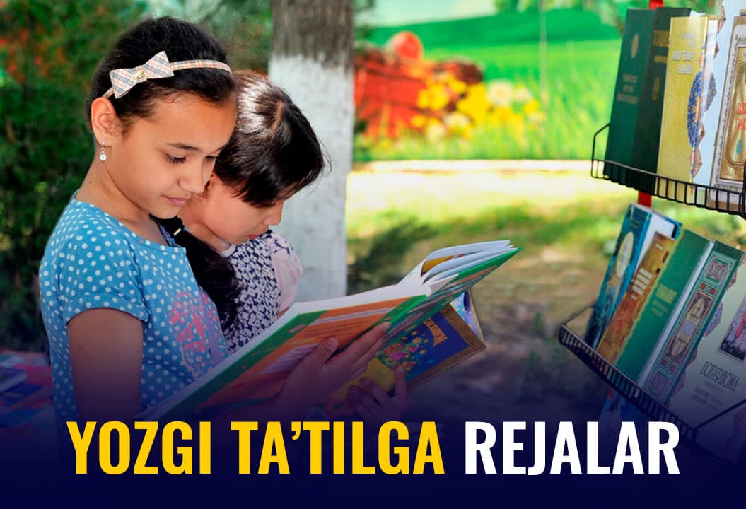 Maktab o‘quvchilari yozgi ta’tilda qanday dam olishadi?