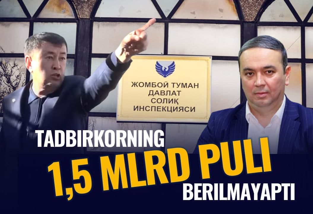 “Olarda kirar jonim...” Jomboy soliq idorasi toshkentlik tadbirkorni 1,5 mlrd so‘mga “kiydirmoqda”