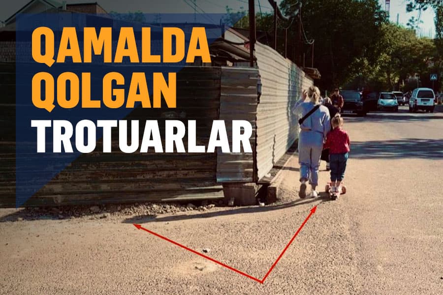 Yo‘lsiz yo‘lovchilar - trotuarni ham egallayotgan quruvchilar qachon standartlarga amal qiladi?