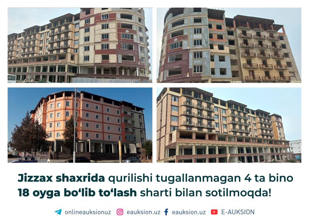 Jizzaxdagi qurilişi tugallanmagan 4 ta bino 18 oyga bölib tölaş şarti bilan sotuvga qöyildi