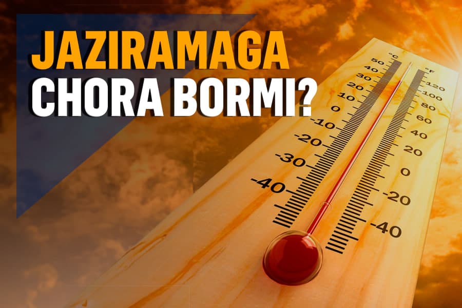 Jaziramaga aylangan ob-havo – harorat endi faqat ko‘tarilib boradimi?